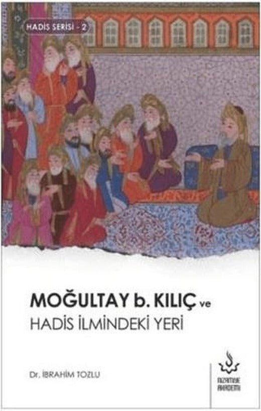 Moğultay b. Kılıç ve Hadis İlmindeki Yeri | Nizamiye Akademi Yayınları (Ciltsiz)