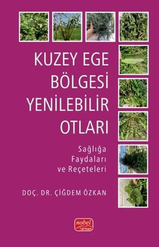 Kuzey Ege Bölgesi Yenilebilir Otları - Sağlığa Faydaları ve Reçeteleri | Nobel Bilimsel Eserler (İnce Kapak)