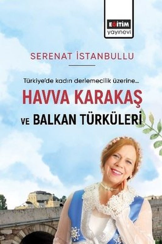 Havva Karakaş ve Balkan Türküleri - Türkiye'de Kadın Derlemecelik Üzerine... | Eğitim Yayınevi (İnce Kapak)