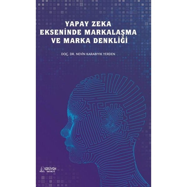 Yapay Zeka Ekseninde Markalaşma ve Marka Denkliği | Serüven Yayınevi (İnce Kapak)