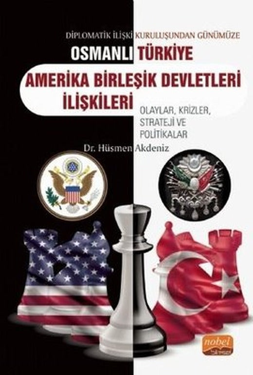 Diplomatik İlişki Kuruluşundan Günümüze Osmanlı - Türkiye Amerika Birleşik Devletleri İlişkileri | Nobel Bilimsel Eserler