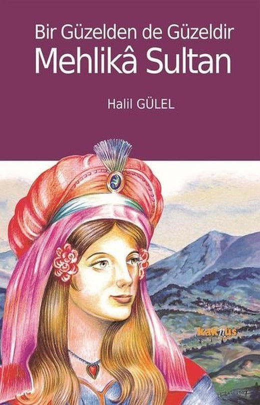 Bir Güzelden de Güzeldir Mehlika Sultan | Kaknüs Yayınları (İnce Kapak)
