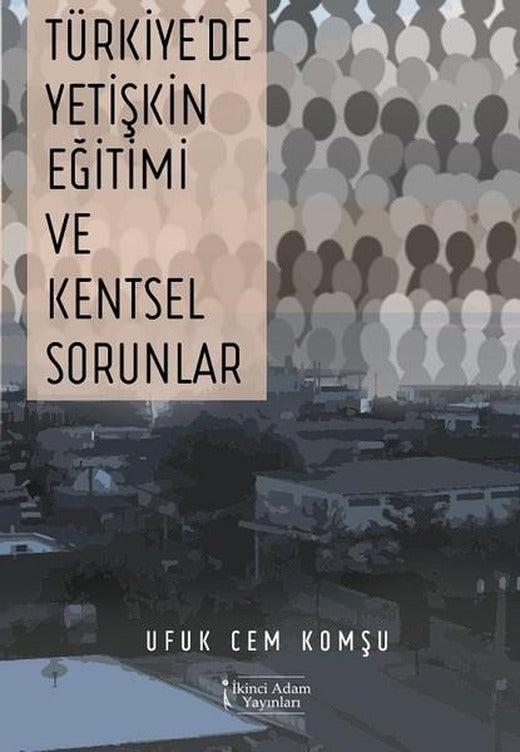 Türkiye'de Yetişkin Eğitimi ve Kentsel Sorunlar | İkinci Adam Yayınları (İnce Kapak)