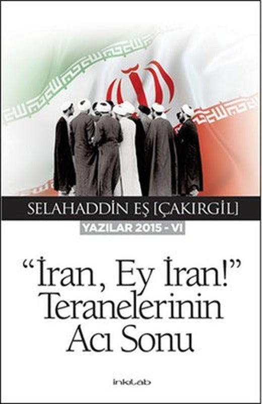 İran Ey İran! Teranelerinin Acı Sonu | İnkılab Yayınları