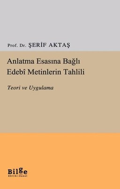 Anlatma Esasına Bağlı Edebi Metinlerin Tahlili - Teori ve Uygulama | Bilge Kültür Sanat