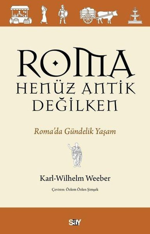 Roma Henuz Antik Değilken - Roma'da Gundelik Yaşam | Say Yayınları (İnce Kapak)