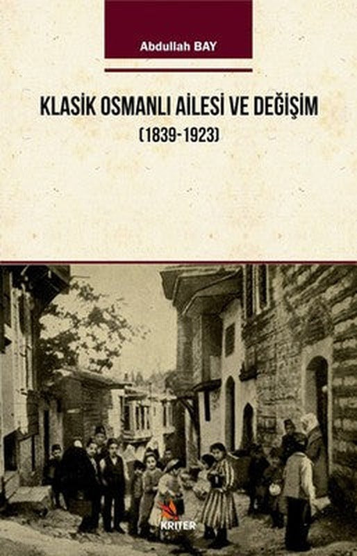 Klasik Osmanlı Ailesi ve Değişim 1939-1923 | Kriter