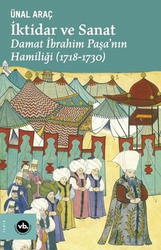 İktidar ve Sanat: Damat İbrahim Paşa'nın Hamiliği 1718 - 1730 | VakıfBank Kültür Yayınları