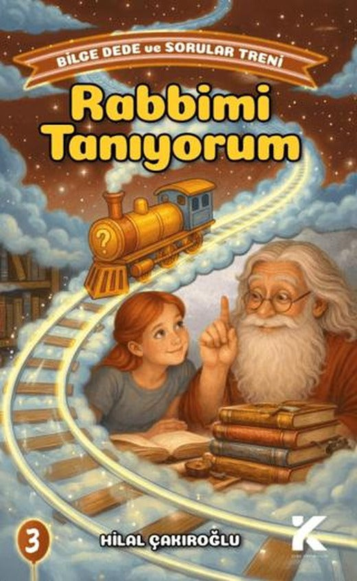 Bilge Dede ve Sorular Treni 3 - Rabbimi Tanıyorum | Kiba Yayımcılık (Ciltsiz)