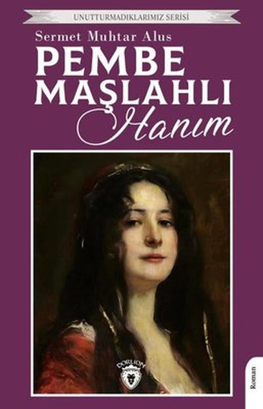 Pembe Maşlahlı Hanım - Unutturmadıklarımız Serisi | Dorlion Yayınevi