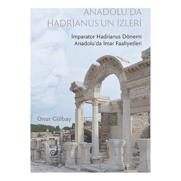 Anadolu'da Hadrianus'un İzleri | Sakin Kitap (İnce Kapak)