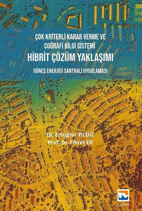 Çok Kriterli Karar Verme ve Coğrafi Bilgi Sistemi Hibrit Çözüm Yaklaşımı | Nisan Kitabevi (Ciltsiz)