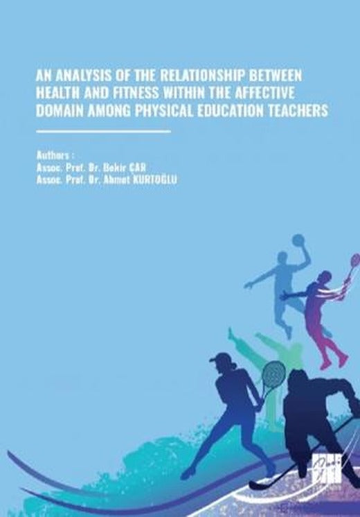 An Analysis of the Relationship Between Health And Fitness Within The Affective Domain Among Physical Education Teachers | Gazi Kitabevi (Ciltsiz)