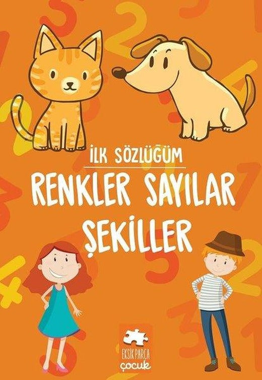 İlk Sözlüğüm - Renkler Sayılar Şekiller | Eksik Parça Yayınları (İnce Kapak)