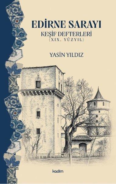 Edirne Sarayı: Keşif Defterleri - 19.  Yüzyıl | Kadim (İnce Kapak)  - Resim 1
