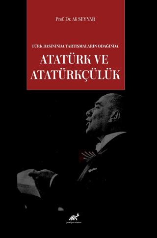 Türk Basınında Tartışmaların Odağında Atatürk ve Atatürkçülük | Paradigma Akademi Yayınları (Ciltsiz)  - Resim 1