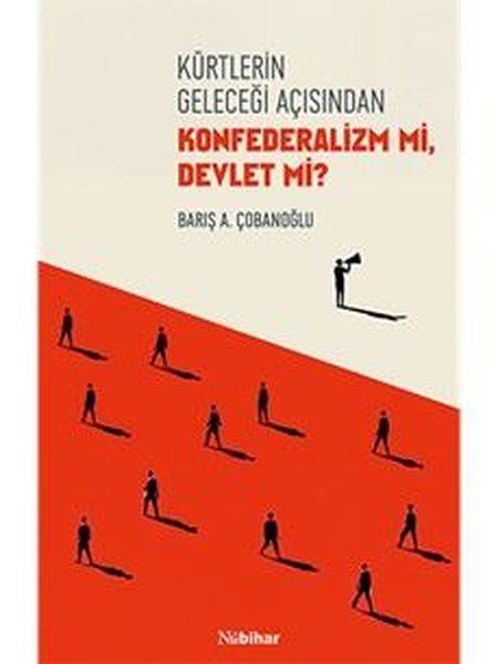 Kürtlerin Geleceği Açısından Konfederalizm mi Devlet mi? | Nubihar Yayınları (İnce Kapak)  - Resim 1