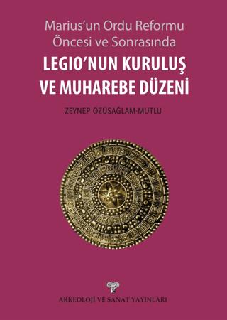 Legio'nun Kuruluş ve Muharebe Düzeni | Arkeoloji ve Sanat Yayınları (Ciltsiz)  - Resim 1