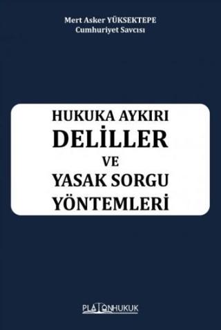 Hukuka Aykırı Deliller ve Yasak Sorgu Yöntemleri