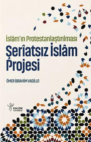 İslâm’ın Protestanlaştırılması - Şeriatsız İslam Projesi | Kalem Yayınevi (Ciltsiz)  - Resim 1