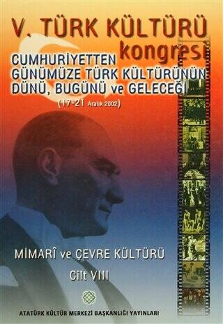 V. Türk Kültürü Kongresi Cumhuriyetten Günümüze Türk Kültürünün Dünü, Bugünü ve Geleceği (17-21 Aralık) Mimari ve Çevre Kültürü Cilt-VIII - Kolektif kitap kapağı