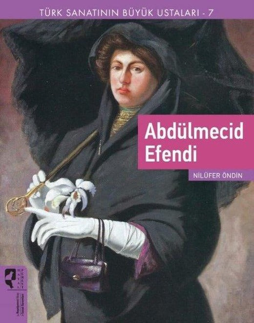 Abdülmecid Efendi - Türk Sanatının Büyük Ustaları 7 | Hayalperest Yayınevi (İnce Kapak)