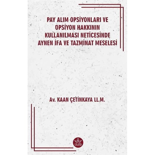 Pay Alım Opsiyonları ve Opsiyon Hakkının Kullanılması Neticesinde Aynen İfa ve Tazminat Meselesi | Elpis Yayınları (Ciltsiz)