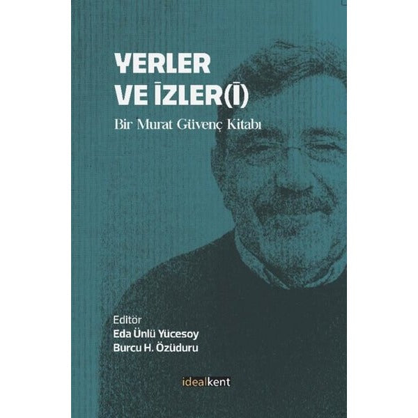Yerler ve İzleri - Bir Murat Güvenç Kitabı | İdealkent Yayınları (İnce Kapak)