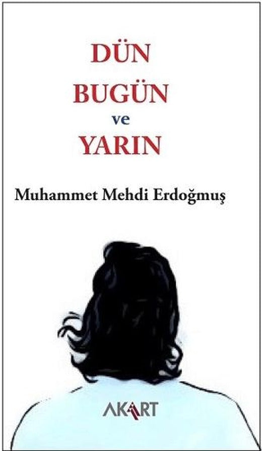 Dün, Bugün ve Yarın | Akart Yayınları (Ciltsiz)