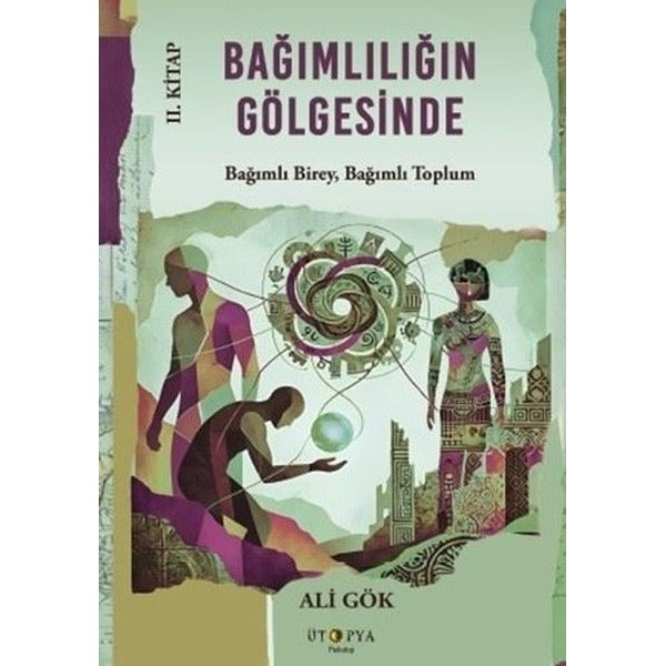 Bağımlılığın Gölgesinde 2. Kitap - Bağımlı Birey, Bağımlı Toplum | Ütopya Yayınevi (İnce Kapak)
