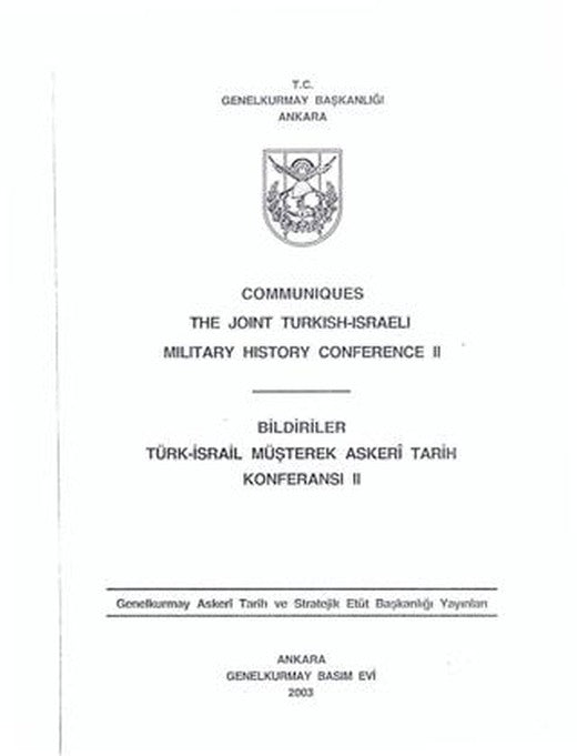 Communiques The Joint Turkish - Israeli Military History Conference II - Bildiriler Türk - İsrail Müşterek Askeri Tarih Konferansı II | Genelkurmay Basımevi (Ciltsiz)