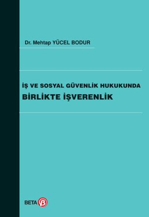 İş ve Sosyal Güvenlik Hukukunda Birlikte İşverenlik | Beta Yayınevi (Ciltsiz)