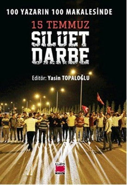 100 Yazarın 100 Makalesinde 15 Temmuz Silüet Darbe | Elips Kitapları