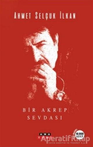 Bir Akrep Sevdası - Ahmet Selçuk İlkan - Anayurt Yayınları