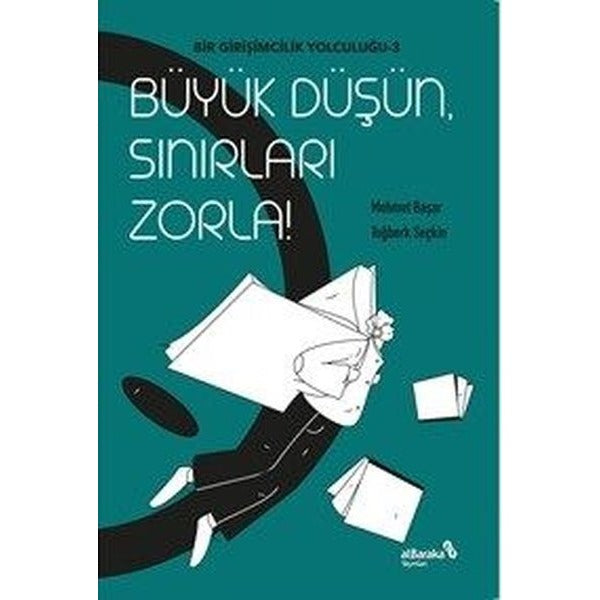 Büyük Düşün, Sınırları Zorla! Bir Girişimcilik Yolculuğu 3 | alBaraka Yayınları (İnce Kapak)