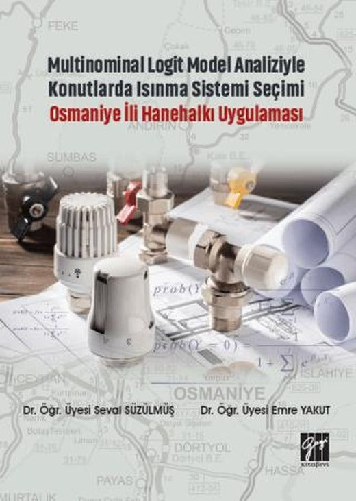 Multinominal Logit Model Analiziyle Konutlarda Isınma Sistemi Seçimi Osmaniye İli Hanehalkı Uygulaması | Gazi Kitabevi (Ciltsiz)