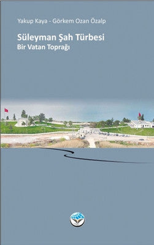 Süleyman Şah Türbesi - Bir Vatan Toprağı | Atlas Kitap