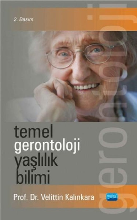 Temel Gerontoloji Yaşlılık Bilimi | Nobel Akademik Yayıncılık (İnce Kapak)