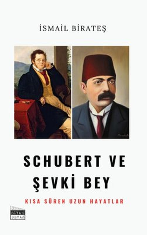 Schubert ve Şevki Bey - Kısa Süren Uzun Hayatlar | Siyah Beyaz (İnce Kapak )
