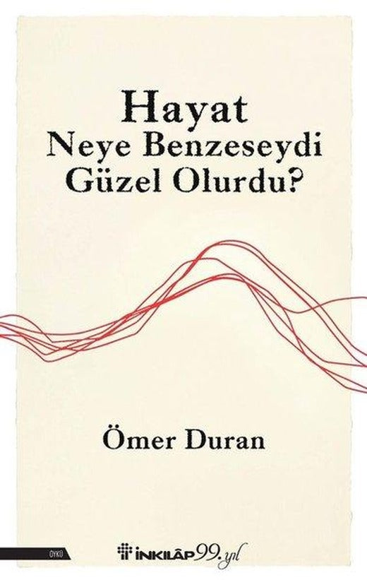 Hayat Neye Benzeseydi Güzel Olurdu? | İnkılap Kitabevi (İnce Kapak)