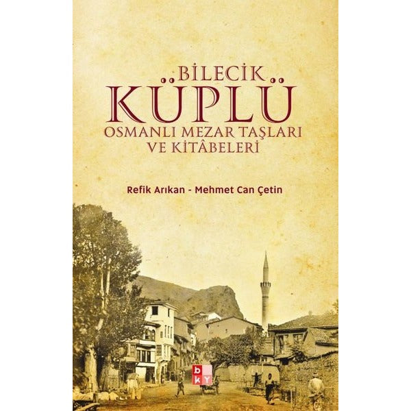 Bilecik Küplü Osmanlı Mezar Taşları ve Kitabeleri | Babıali Kültür Yayıncılığı (Ciltsiz)