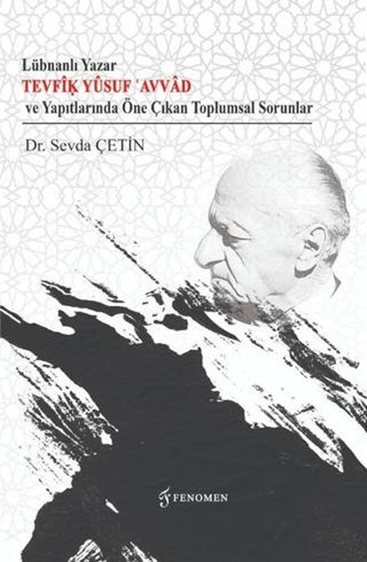 Lübnanlı Yazar Tevfik Yusuf Avvad ve Yapıtlarında Öne Çıkan Toplumsal | Fenomen Yayıncılık (Ciltsiz)