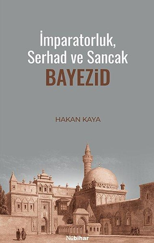 İmparatorluk Serhad ve Sancak: Bayezid | Nubihar Yayınları (İnce Kapak)