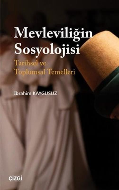 Mevleviliğin Sosyolojisi - Tarihsel ve Toplumsal Temelleri | Çizgi Kitapevi