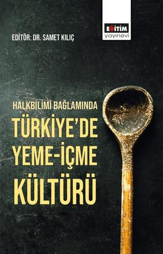 Halkbilimi Bağlamında Türkiye'de Yeme-İçme Kültürü | Eğitim Yayınevi - Bilimsel Eserler (Ciltsiz)