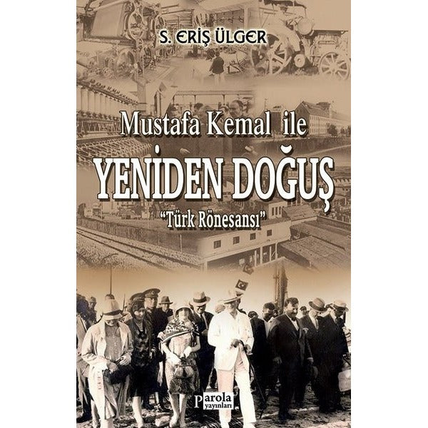 Mustafa Kemal İle Yeniden Doğuş - Türk Rönesansı | Parola Yayınları