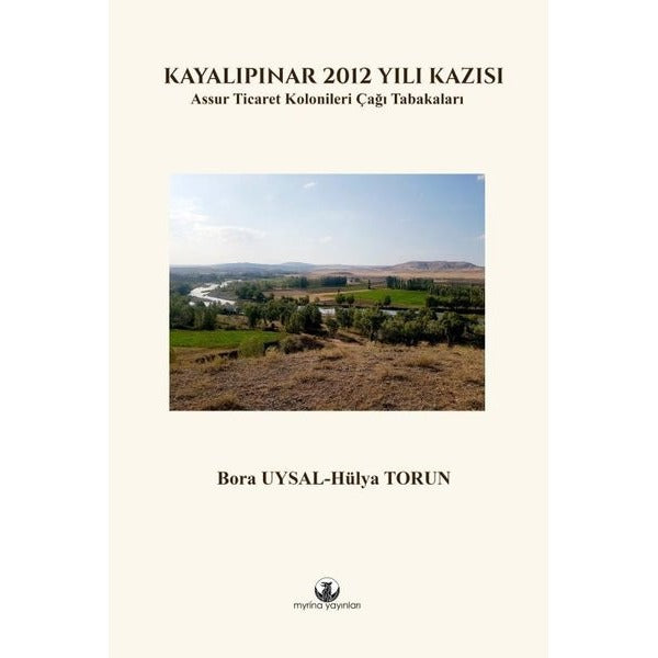 Kayalıpınar 2012 Yılı Kazısı  -  Assur Ticaret Kolonileri Çağı Tabakaları | Myrina Yayınları (Ciltli)