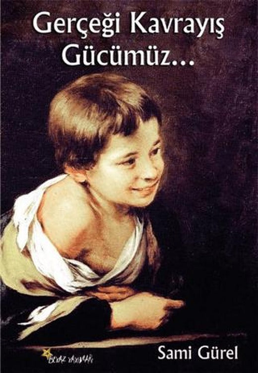 Gerçeği Kavrayış Gücümüz... | Beyaz Yayınları (Ciltsiz)