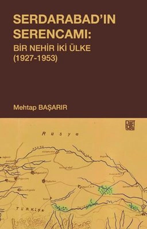 Serdarabad'ın Serencamı: Bir Nehir İki Ülke 1927-1953 | Palet Yayınları
