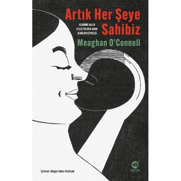 Artık Her Şeye Sahibiz - Kendimi Hazır Hissetmeden Anne Olmamın Öyküsü | Nova Kitap (İnce Kapak)